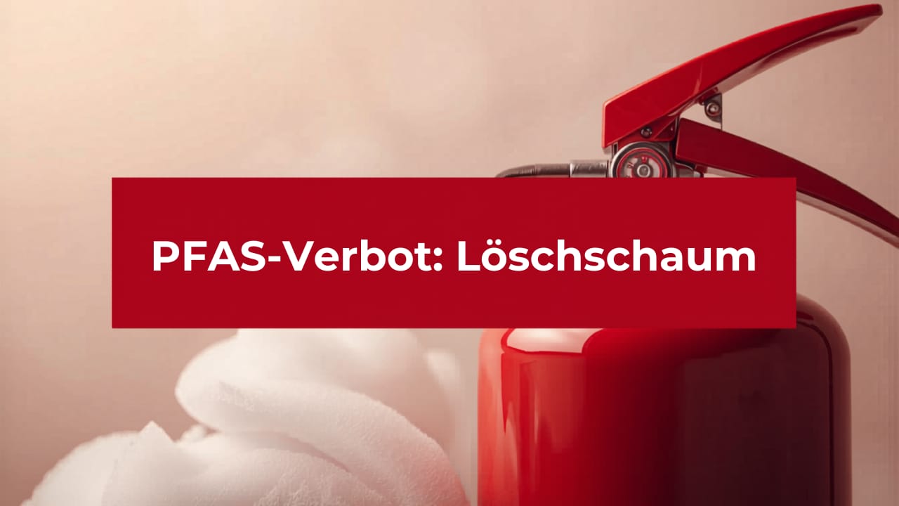 PFAS-Verbot bei Feuerlöschschäumen: Was Betriebe jetzt wissen müssen